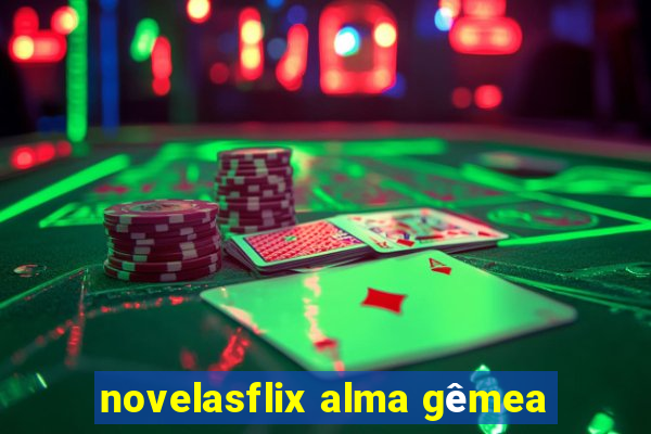 novelasflix alma gêmea